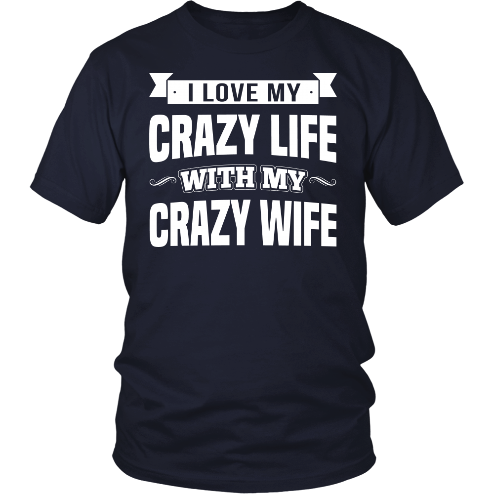 I Love My Crazy Life with my Crazy Wife shirt