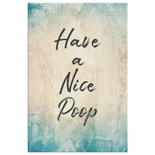 "Have A Nice Poop" Rustic Premium Canvas
