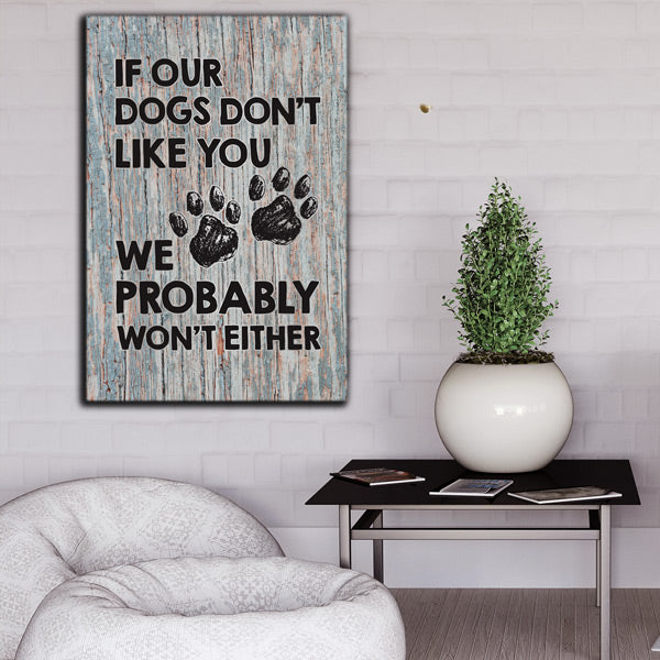 "If Our Dogs Don't Like You" Premium Canvas