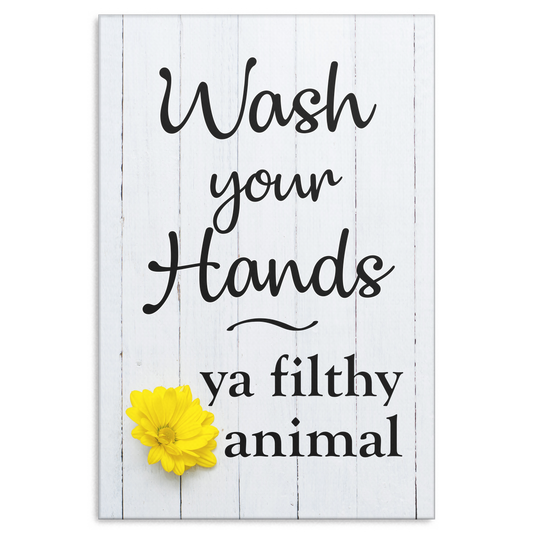 "Wash Your Hands - Ya Filthy Animal" Premium Canvas