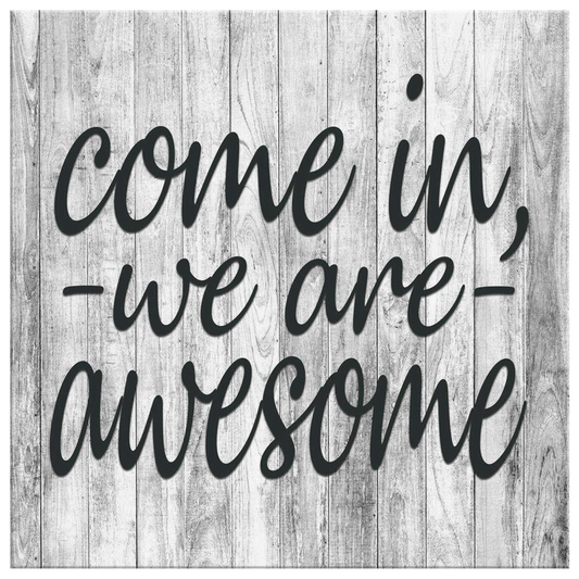 "Come In, We Are Awesome" Premium Canvas