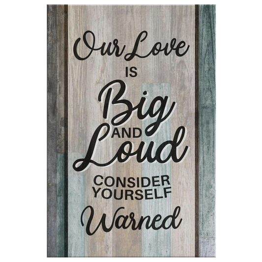 "Our Love Is Big And Loud" Premium Canvas