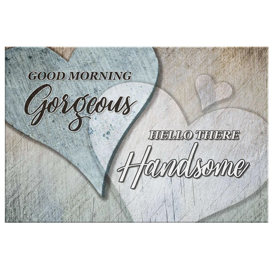 "Good Morning Gorgeous - Hello There Handsome" Premium Canvas