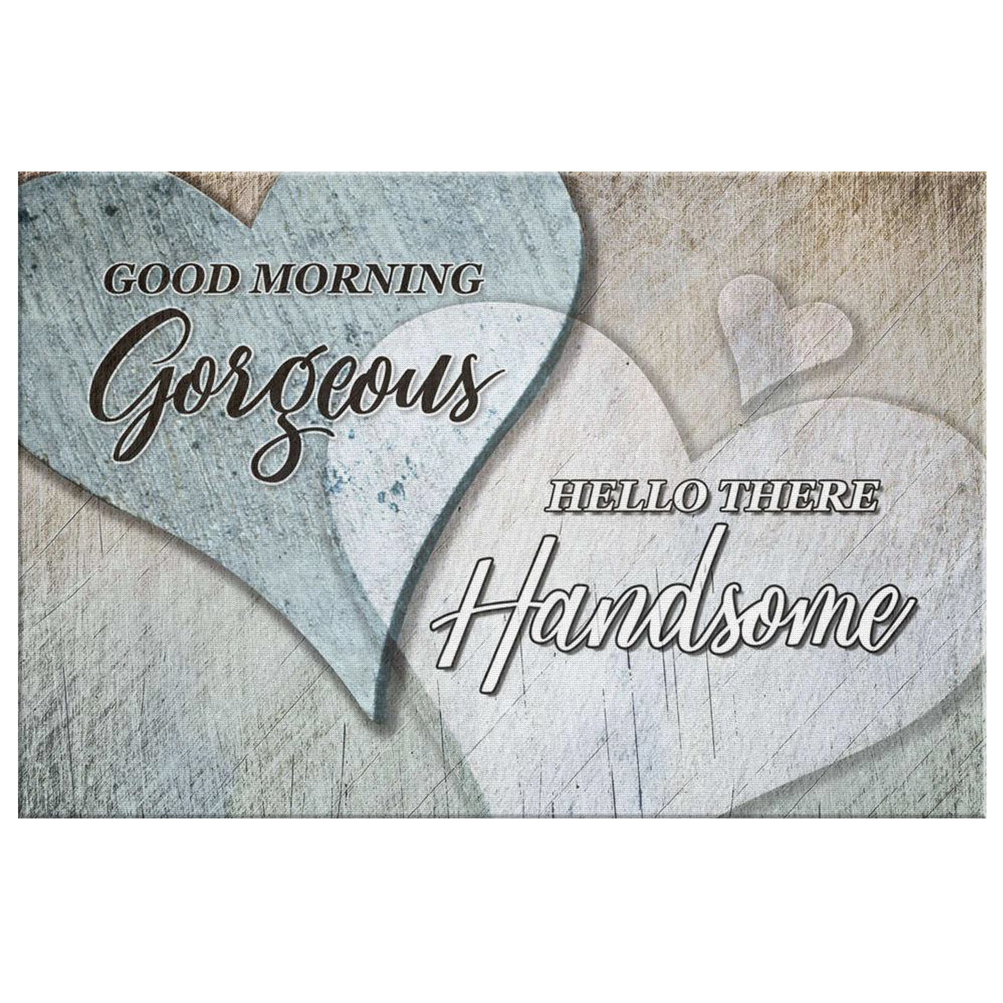Good Morning Gorgeous - Hello There Handsome canvas wall art sign