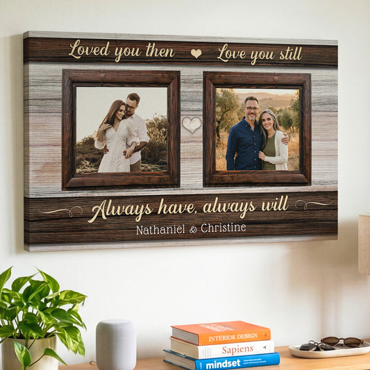 A personalized canvas wall art print with two photo frames and sentimental text, with quote "Loved you then. Love you still. Always have, always will."