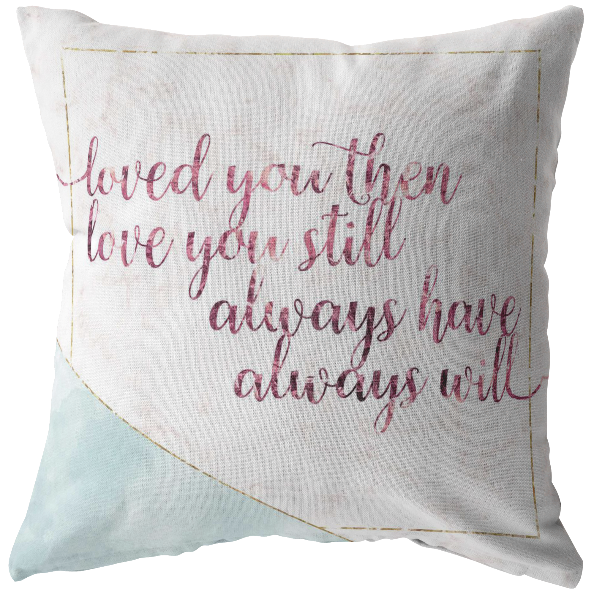 "Loved You Then, Love You Still" Pink Foil Style Pillow