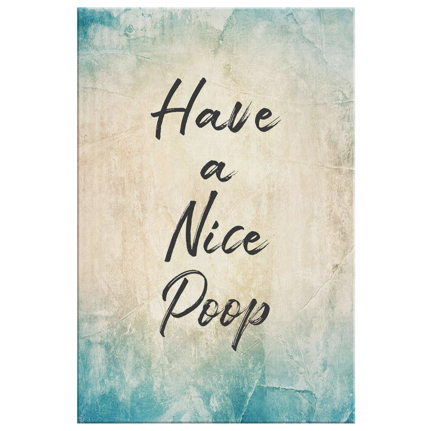 "Have A Nice Poop" Rustic Premium Canvas