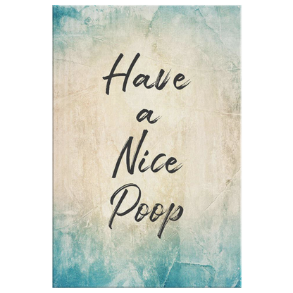 "Have A Nice Poop" Rustic Premium Canvas