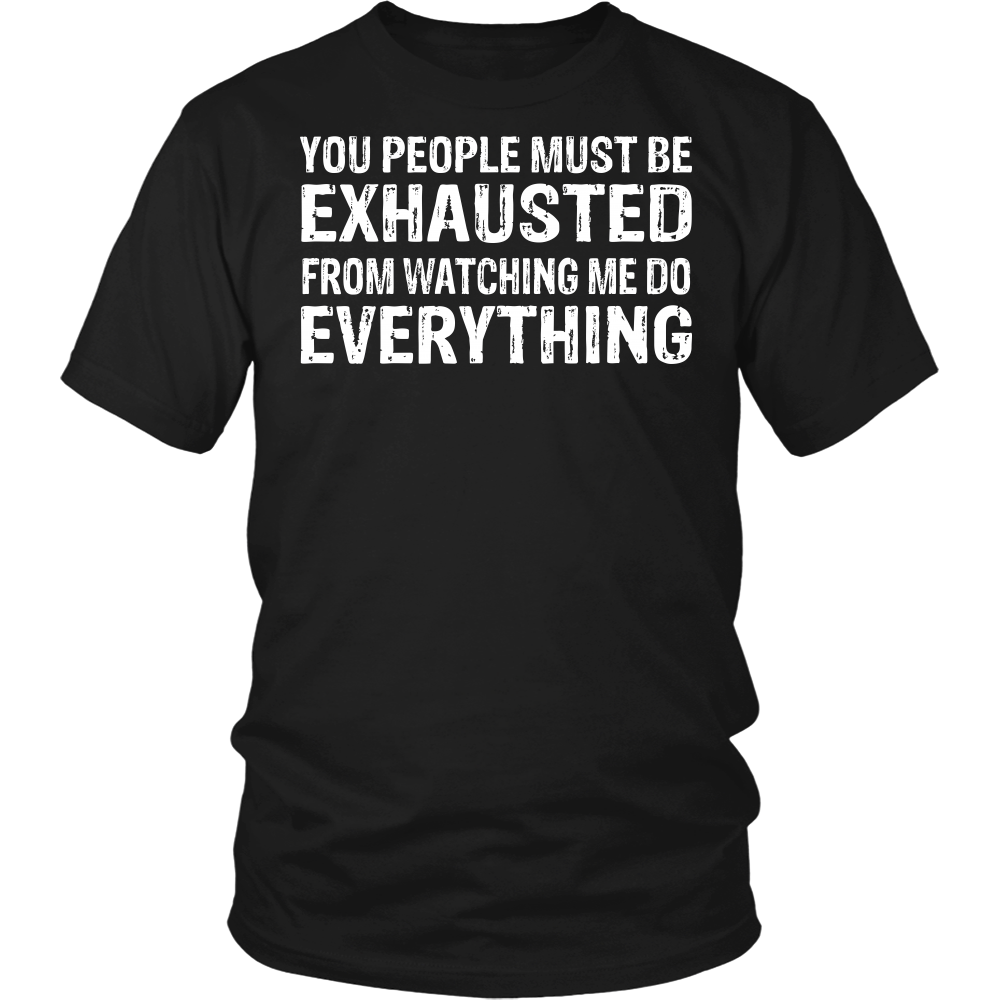 "You People Must Be Exhausted" Shirt