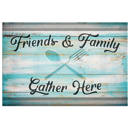 "Friends & Family Gather Here" Premium Rustic Canvas
