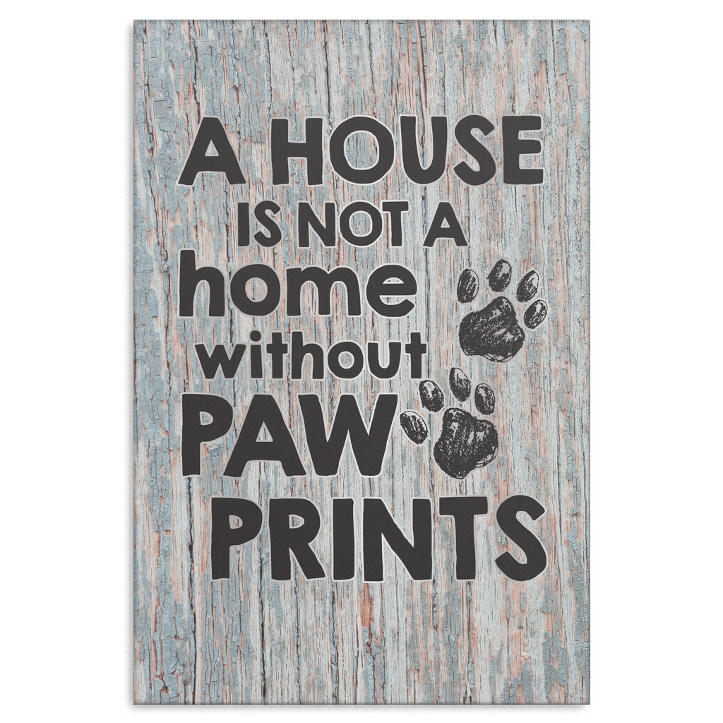 "A House is Not a Home Without Paw Prints" Premium Canvas