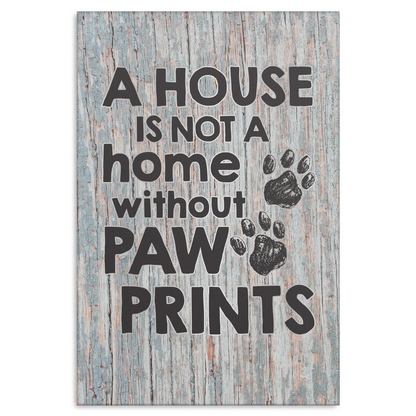 "A House is Not a Home Without Paw Prints" Premium Canvas