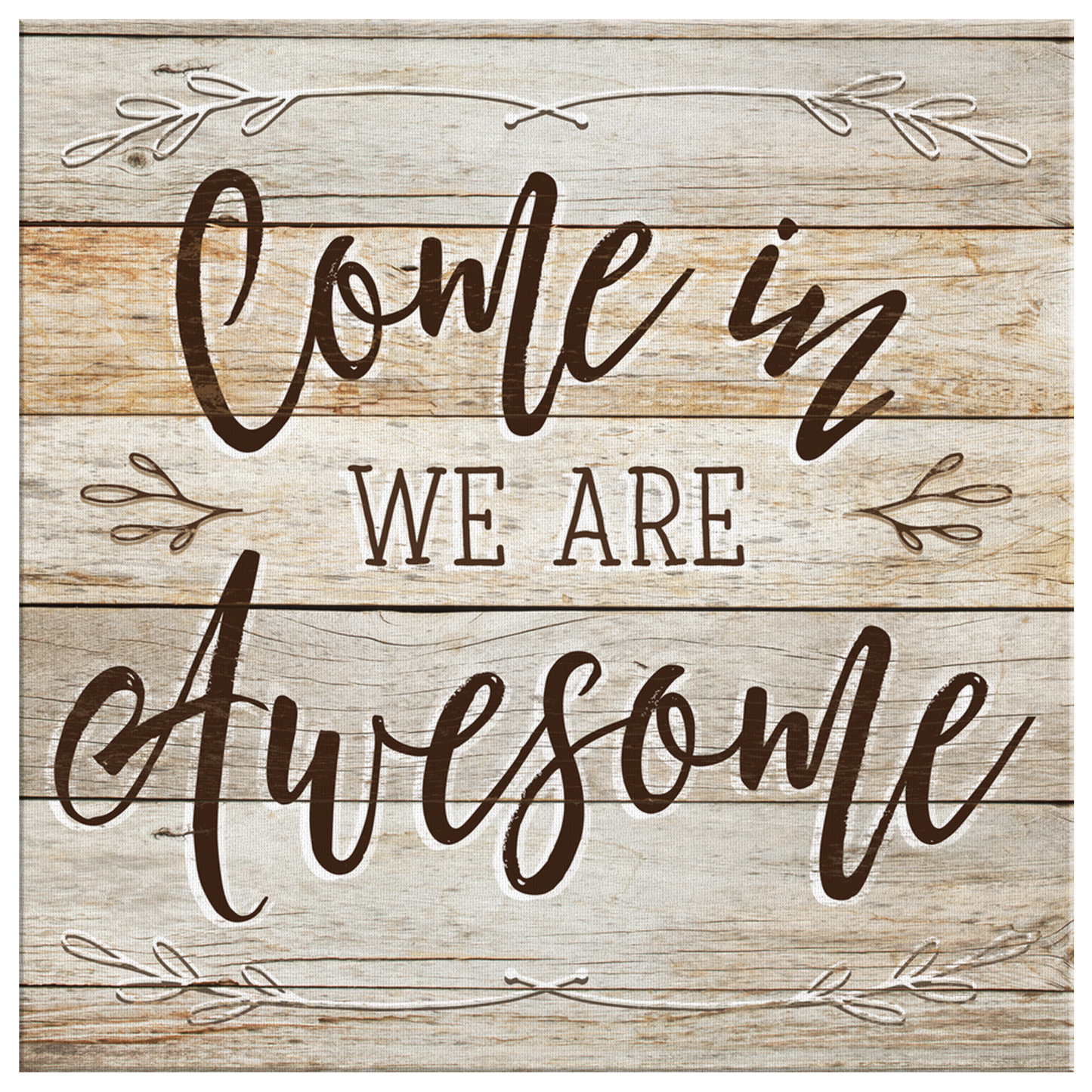 "Come In - We Are Awesome" Premium Rustic Canvas
