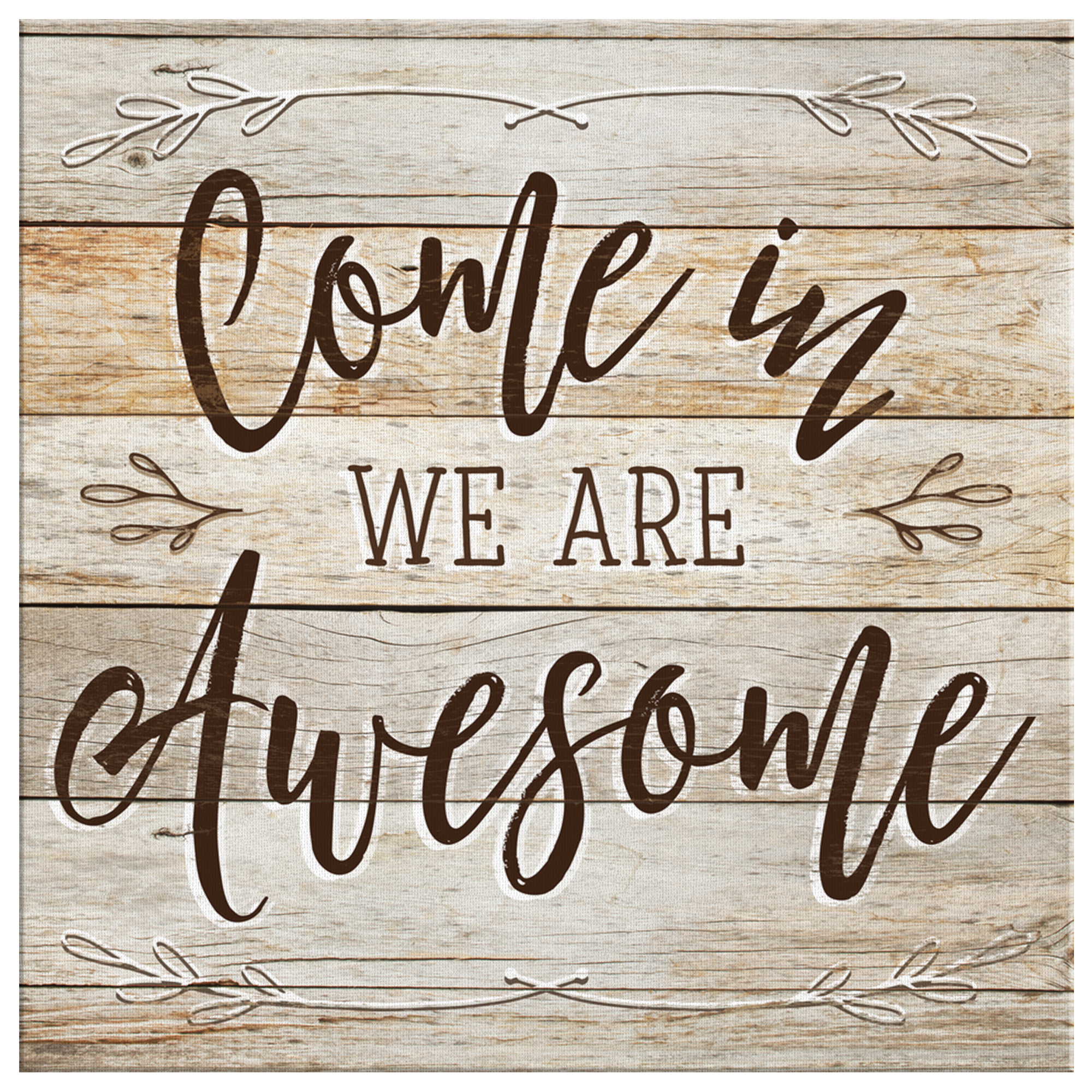 "Come In - We Are Awesome" Premium Rustic Canvas Wall Art