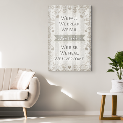"We Fall. We Break. We Fail. We Rise. We Heal. We Overcome" Premium Canvas