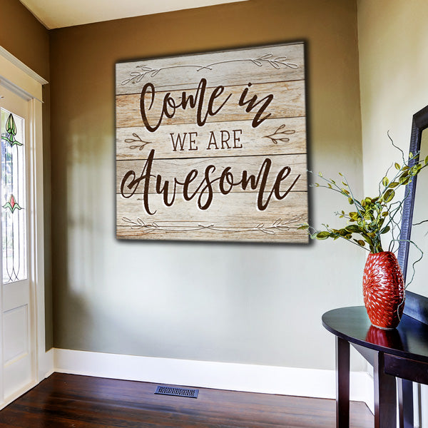 "Come In - We Are Awesome" Premium Rustic Canvas Wall Art