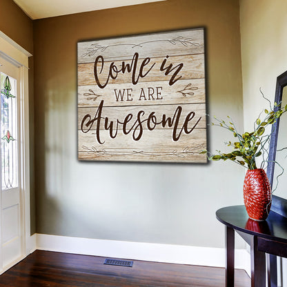 "Come In - We Are Awesome" Premium Rustic Canvas Wall Art