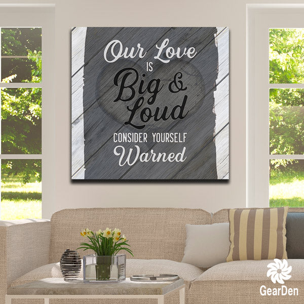 Our Love is Big and Loud Premium Canvas