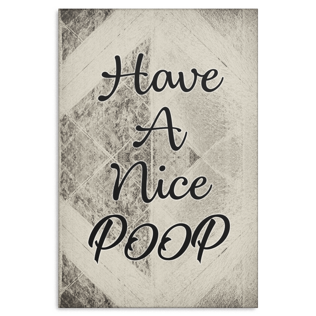 "Have A Nice Poop" Premium Canvas