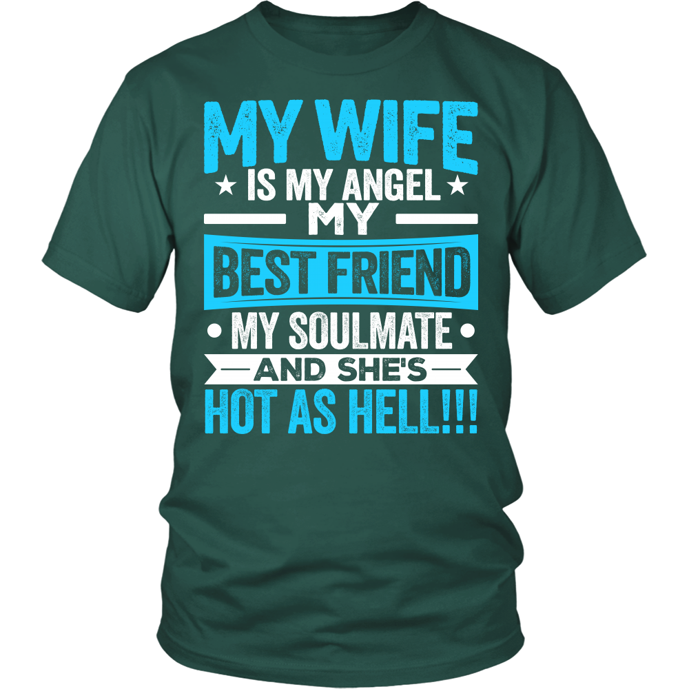 "My Wife is my Angel, My Best Friend, My Soulmate And She's Hot As Hell!!!" Shirt 