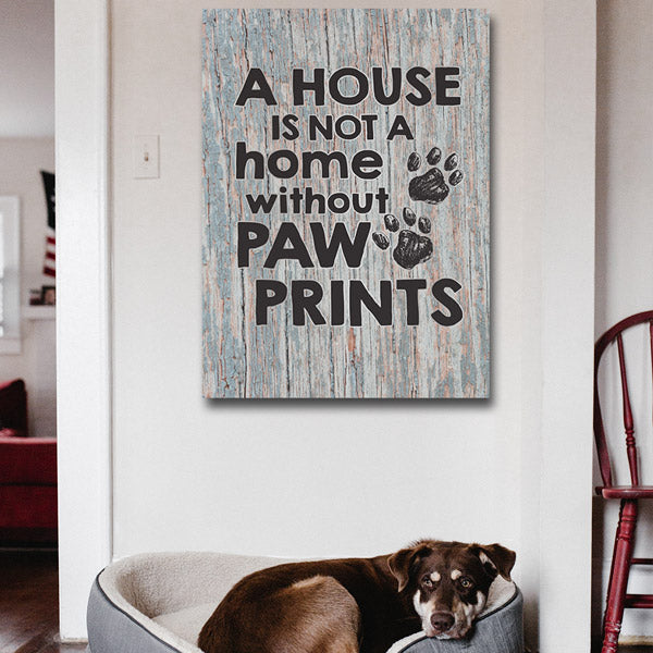 "A House is Not a Home Without Paw Prints" Premium Canvas