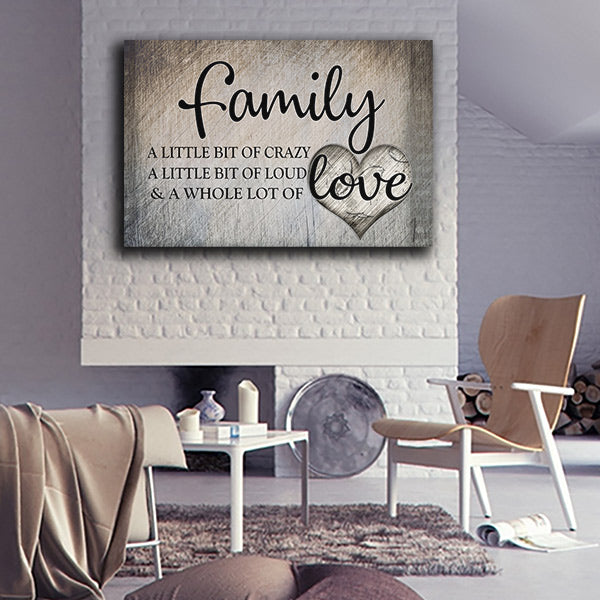 Family - A Little bit of Crazy - A Little bit of Loud - & A Whole Lot of Love canvas wall art