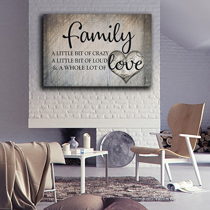 Family - A Little bit of Crazy - A Little bit of Loud - & A Whole Lot of Love canvas wall art