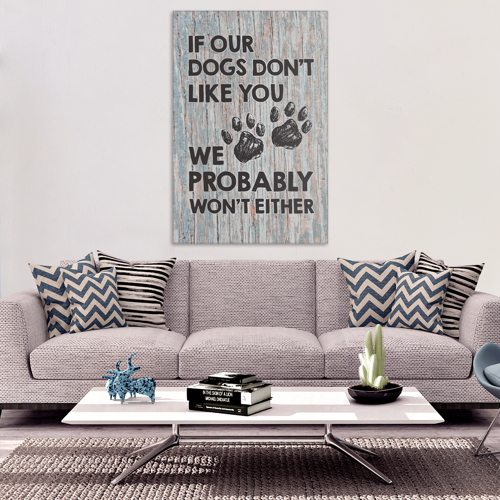 "If Our Dogs Don't Like You" Premium Canvas