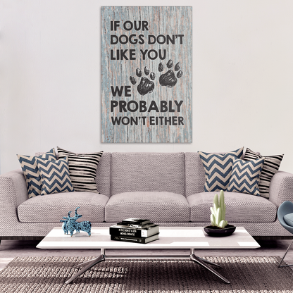 "If Our Dogs Don't Like You" Premium Canvas