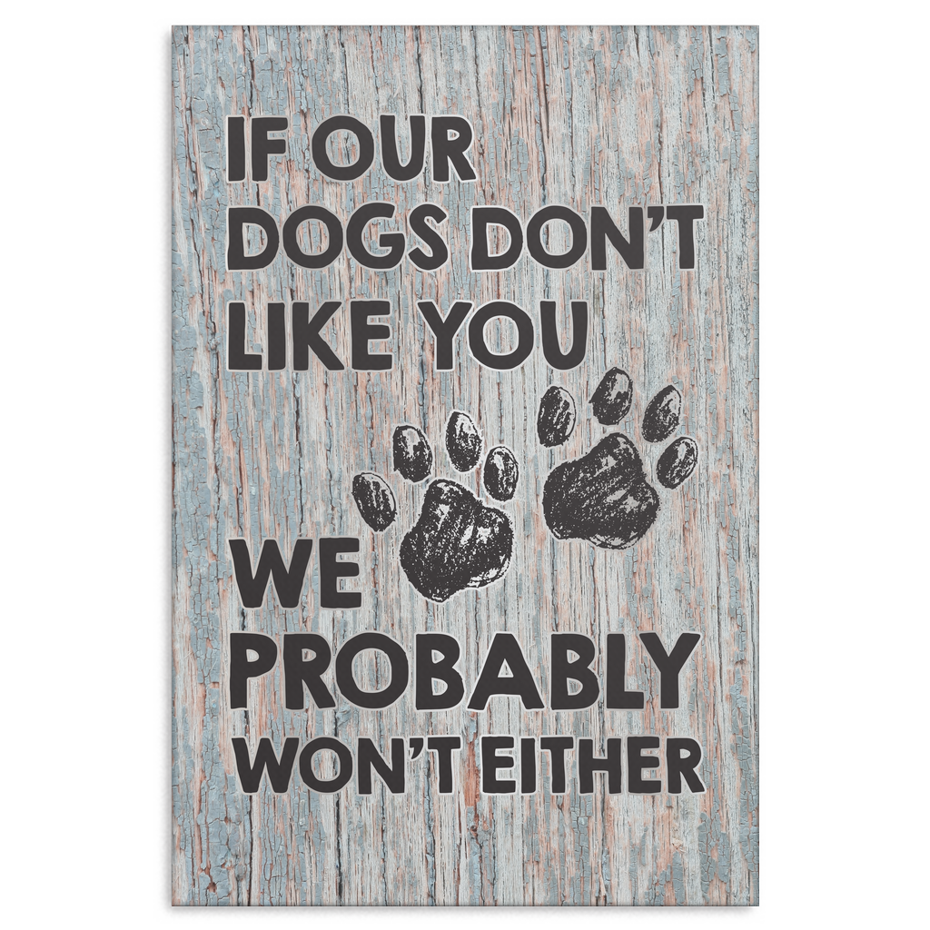 "If Our Dogs Don't Like You" Premium Canvas