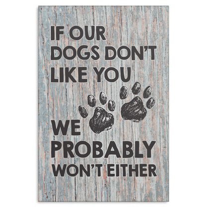 "If Our Dogs Don't Like You" Premium Canvas