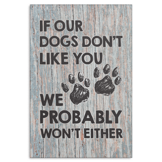 "If Our Dogs Don't Like You" Premium Canvas