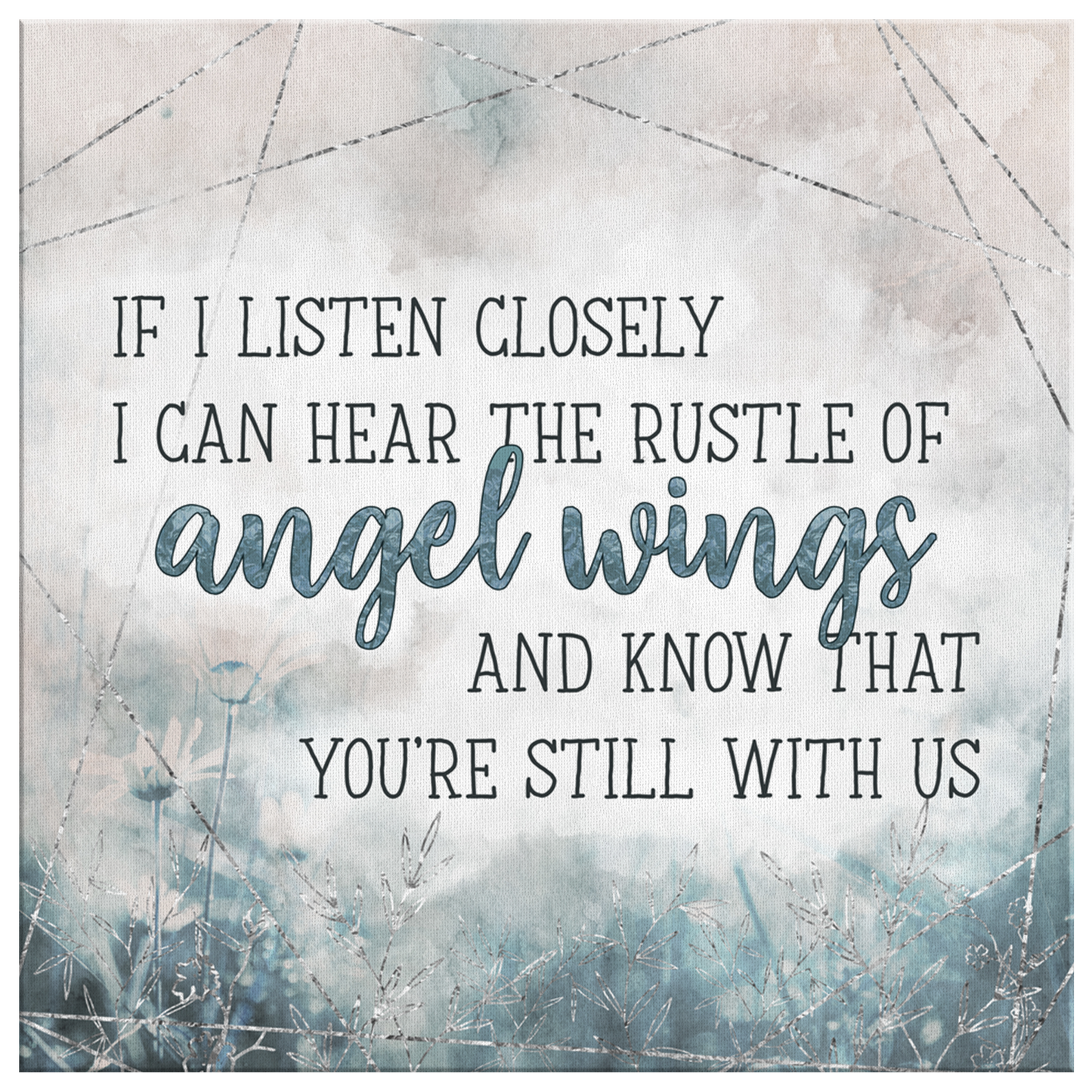 "If I Listen Closely I Know You're Still With Us" Premium Canvas