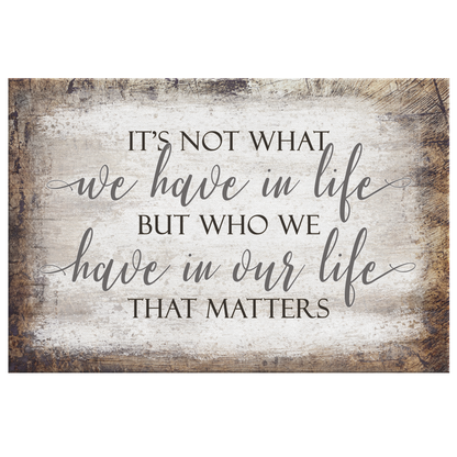"It's Who We Have In Our Life That Matters" Premium Canvas