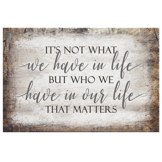 "It's Who We Have In Our Life That Matters" Premium Canvas
