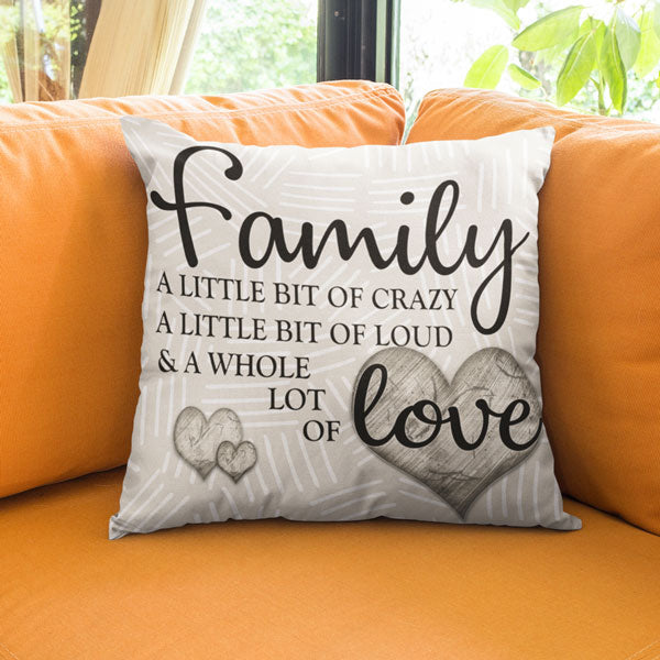 "Family - Crazy, Loud, Whole Lot of Love" Pillow