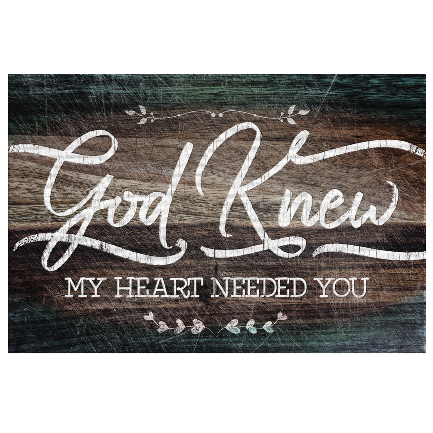 "God Knew My Heart Needed You" Premium Rustic Canvas