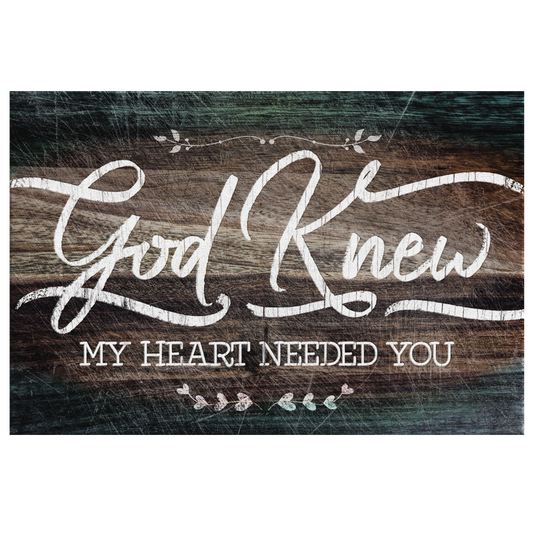 "God Knew My Heart Needed You" Premium Rustic Canvas