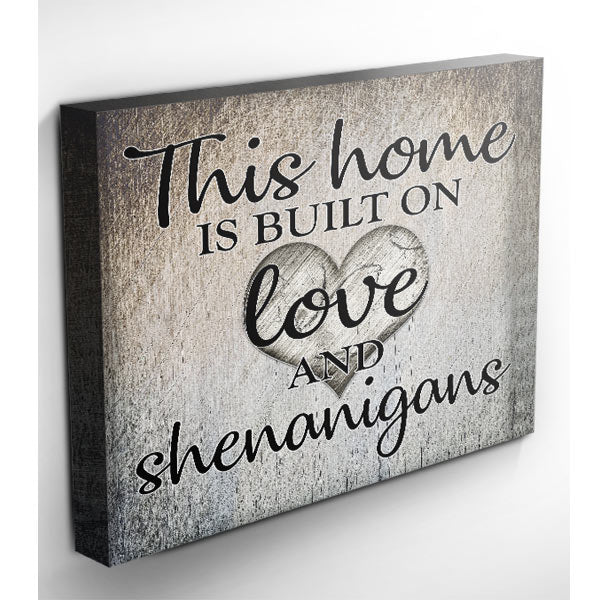 "This Home Is Built On Love & Shenanigans" Premium Canvas