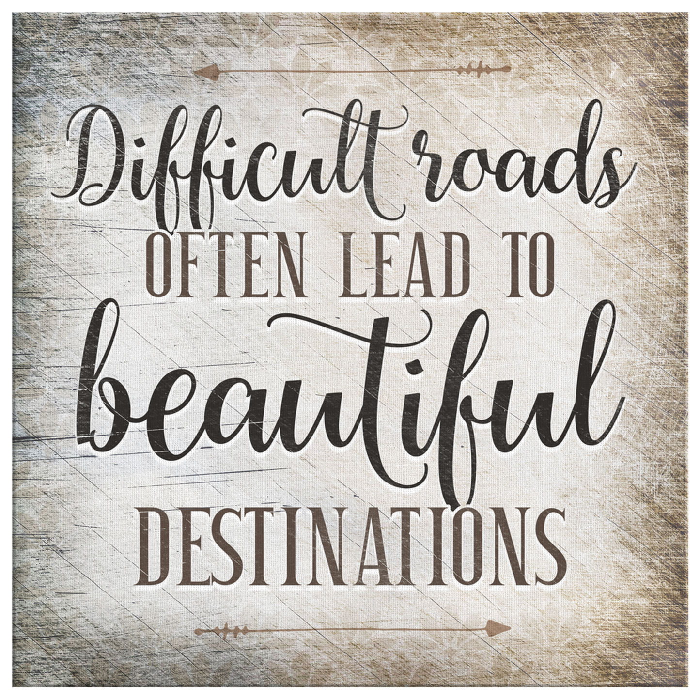 "Difficult Roads Lead To Beautiful Destinations" Premium Canvas