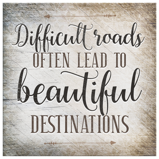 "Difficult Roads Lead To Beautiful Destinations" Premium Canvas