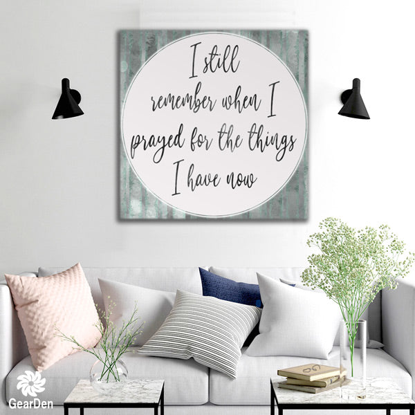 "I prayed For The Things I Have" Canvas Wall Art