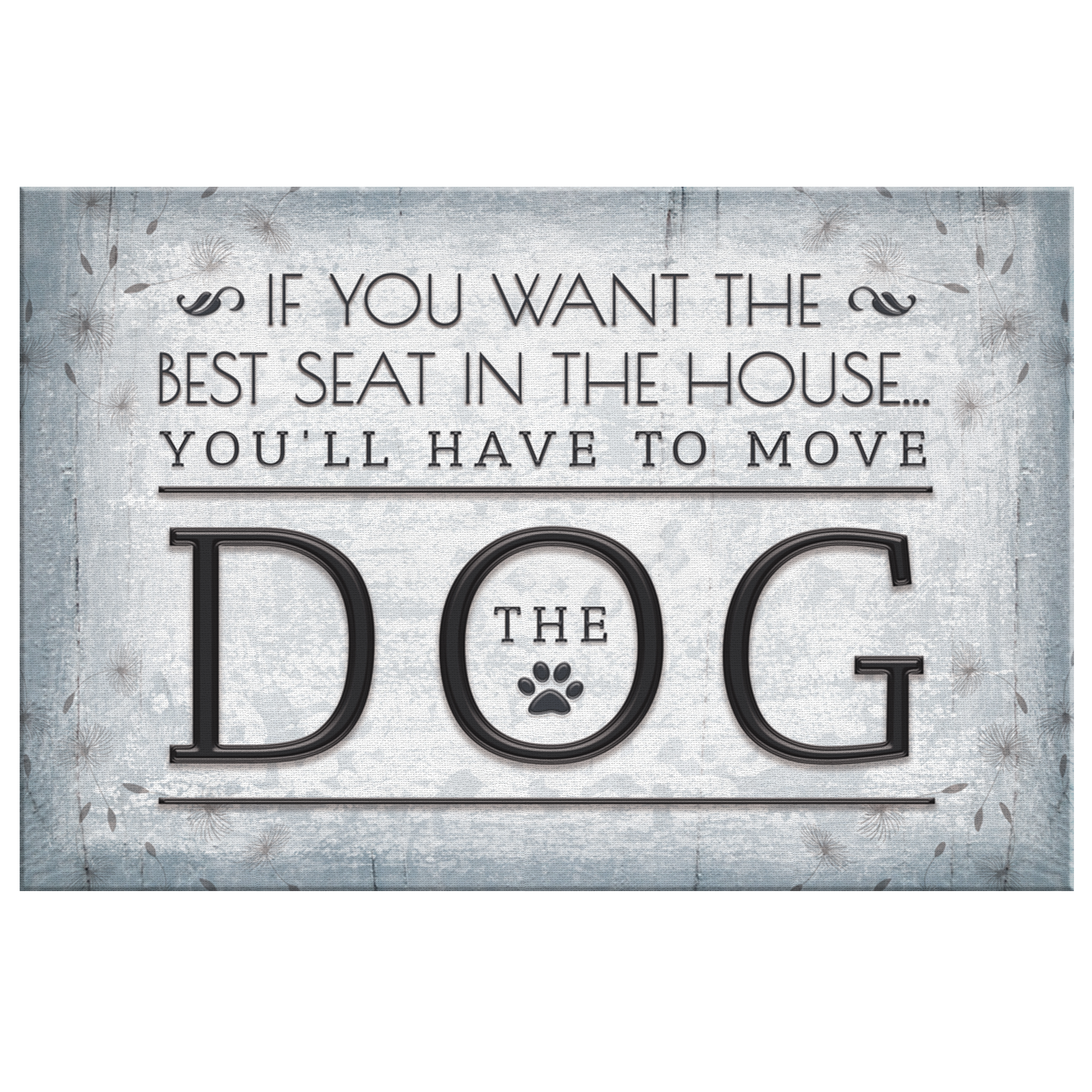 "Want The Best Seat In The House -  Move The Dog" Premium Canvas Wall Art
