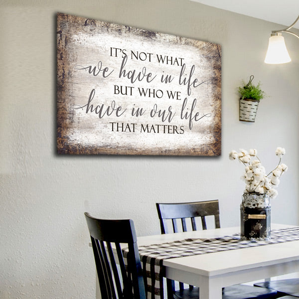 "It's Who We Have In Our Life That Matters" Premium Canvas Wall Art