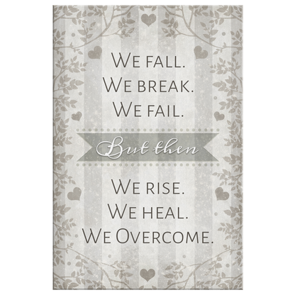 "We Fall. We Break. We Fail. We Rise. We Heal. We Overcome" Premium Canvas
