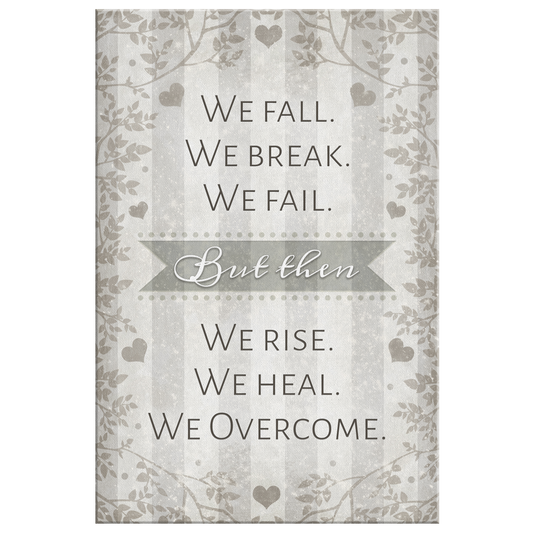 "We Fall. We Break. We Fail. We Rise. We Heal. We Overcome" Premium Canvas