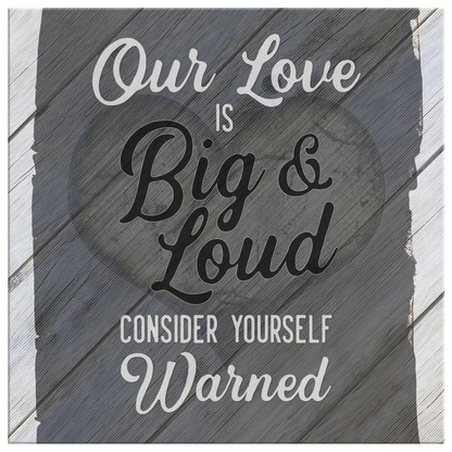 "Our Love is Big & Loud" Premium Canvas