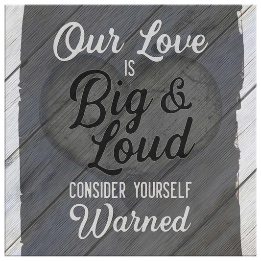 "Our Love is Big & Loud" Premium Canvas