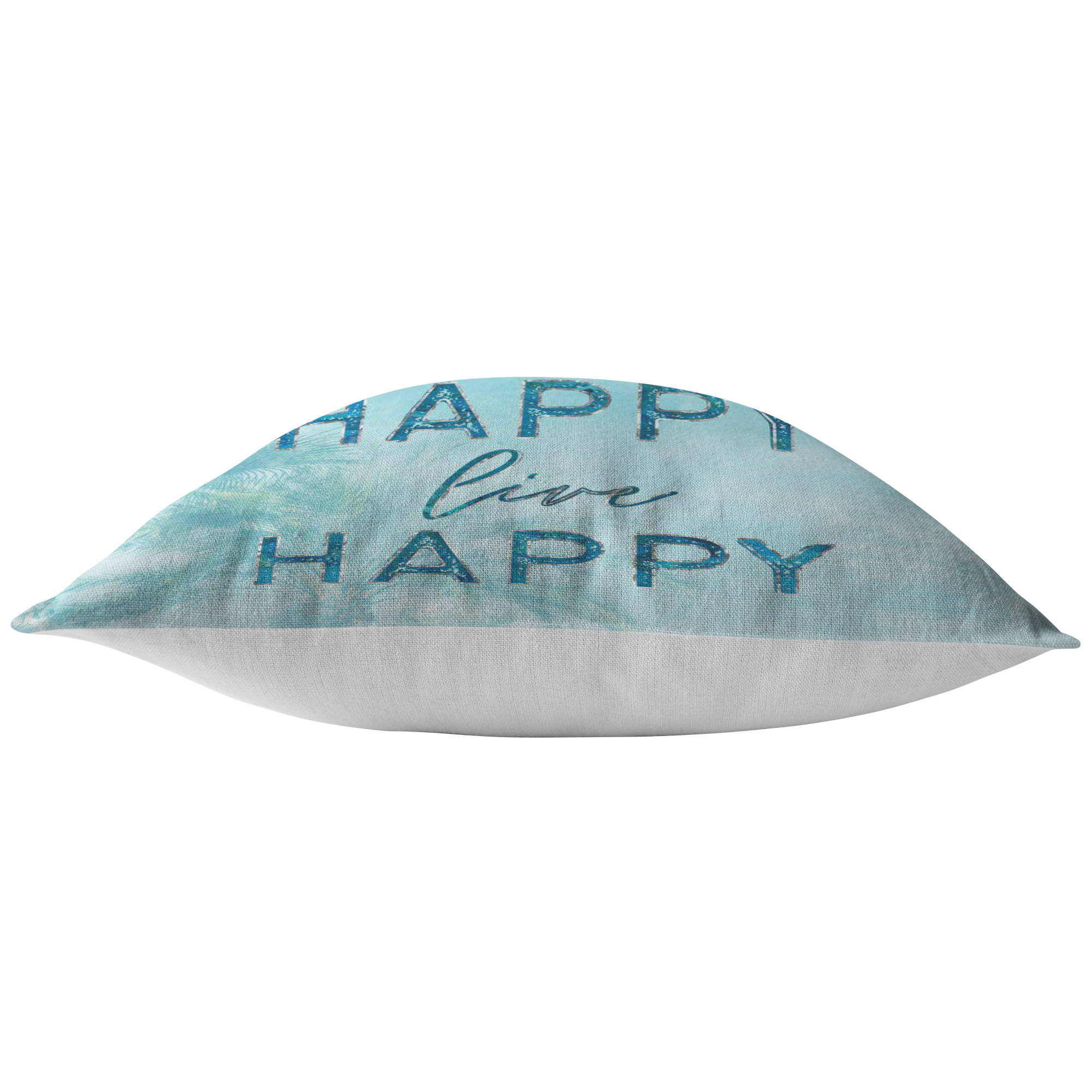 "Think Happy, Be Happy, Live Happy" Pillow