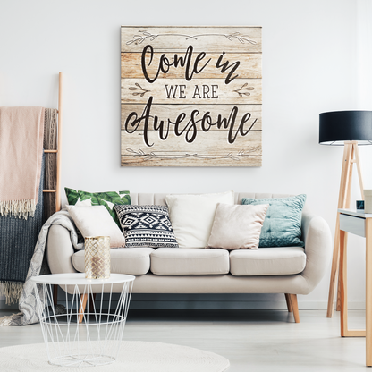 "Come In - We Are Awesome" Premium Rustic Canvas